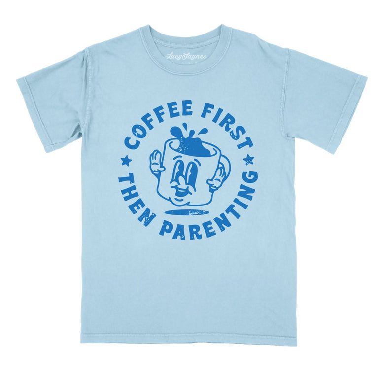 Coffee First Then Parenting - Chambray - Comfort Colors Tee