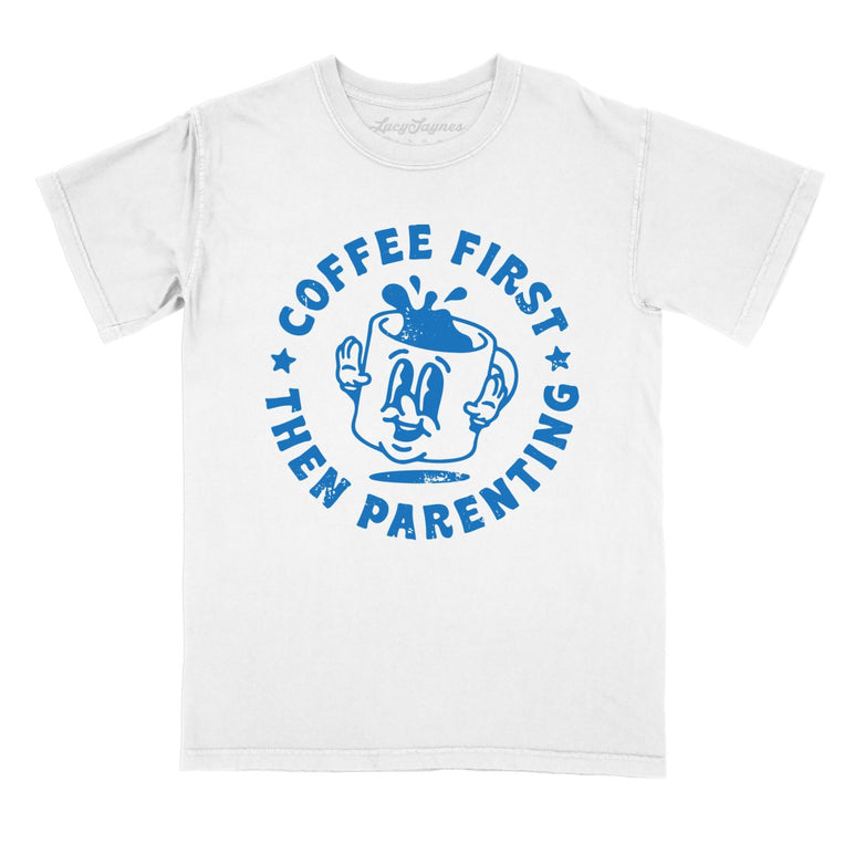 Coffee First Then Parenting - White - Comfort Colors Tee