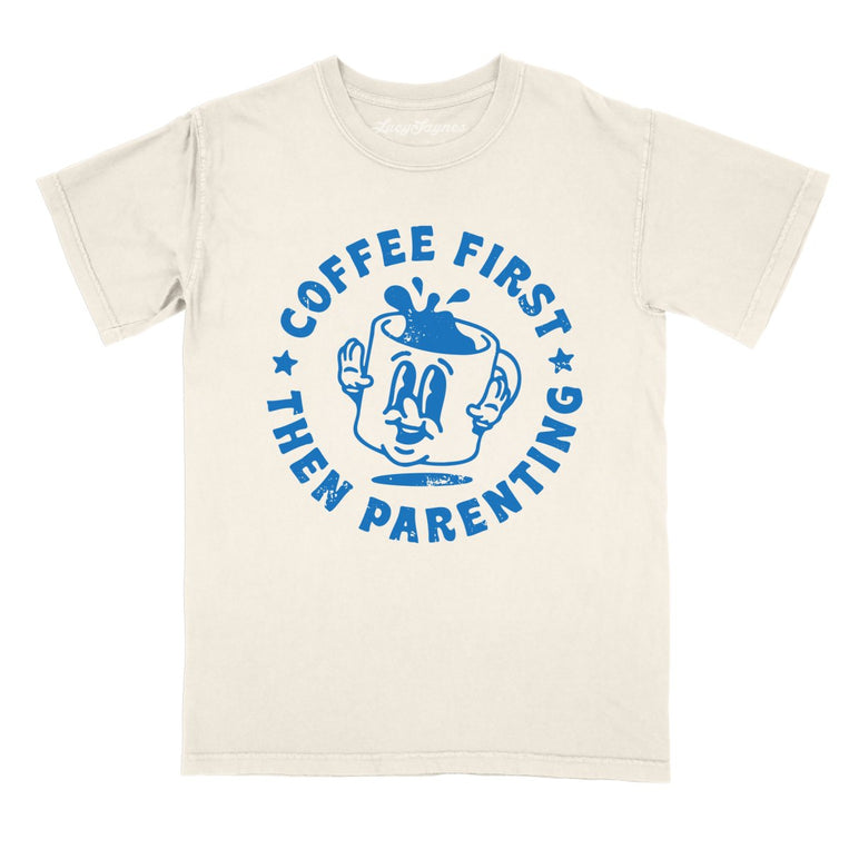Coffee First Then Parenting - Ivory - Comfort Colors Tee