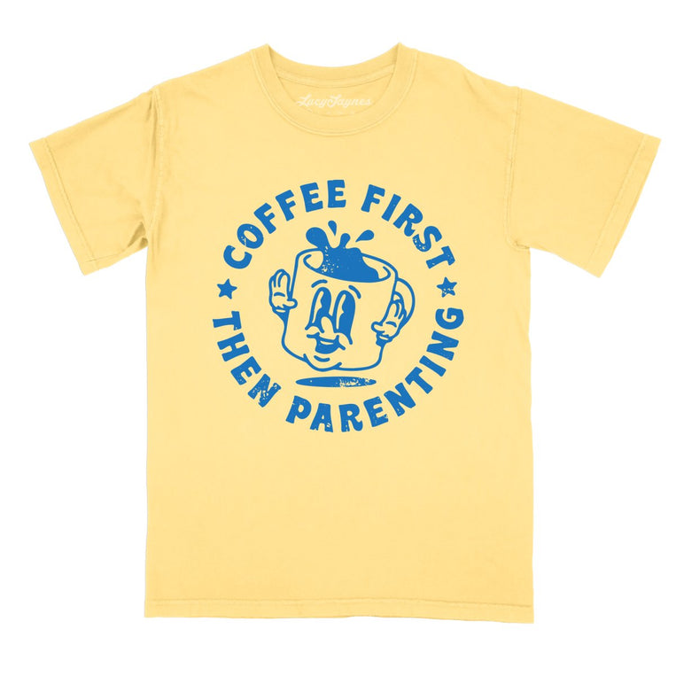 Coffee First Then Parenting - Butter - Comfort Colors Tee