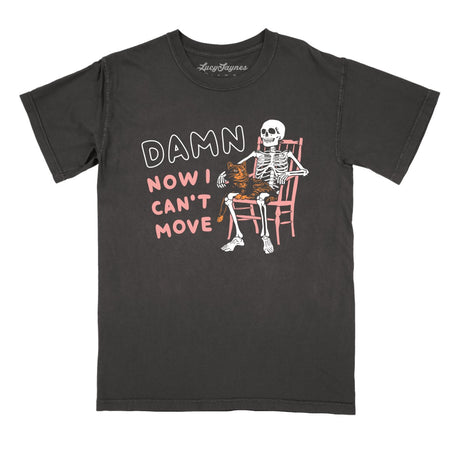 Damn Now I Can't Move Comfort Colors Tee