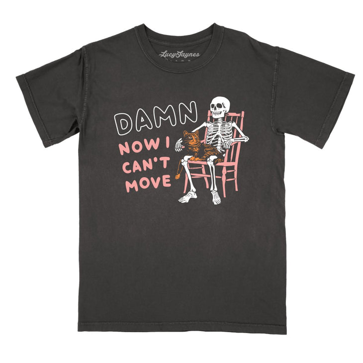 Damn Now I Can't Move Comfort Colors Tee