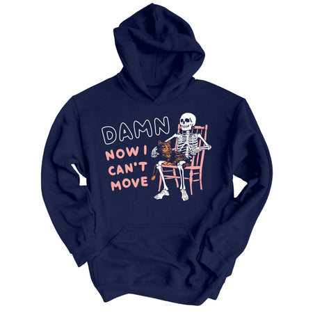 Damn Now I Can't Move Hoodie