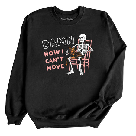 Damn Now I Can't Move Sweatshirt