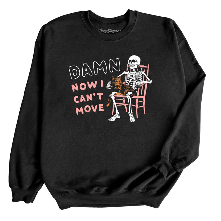 Damn Now I Can't Move Sweatshirt