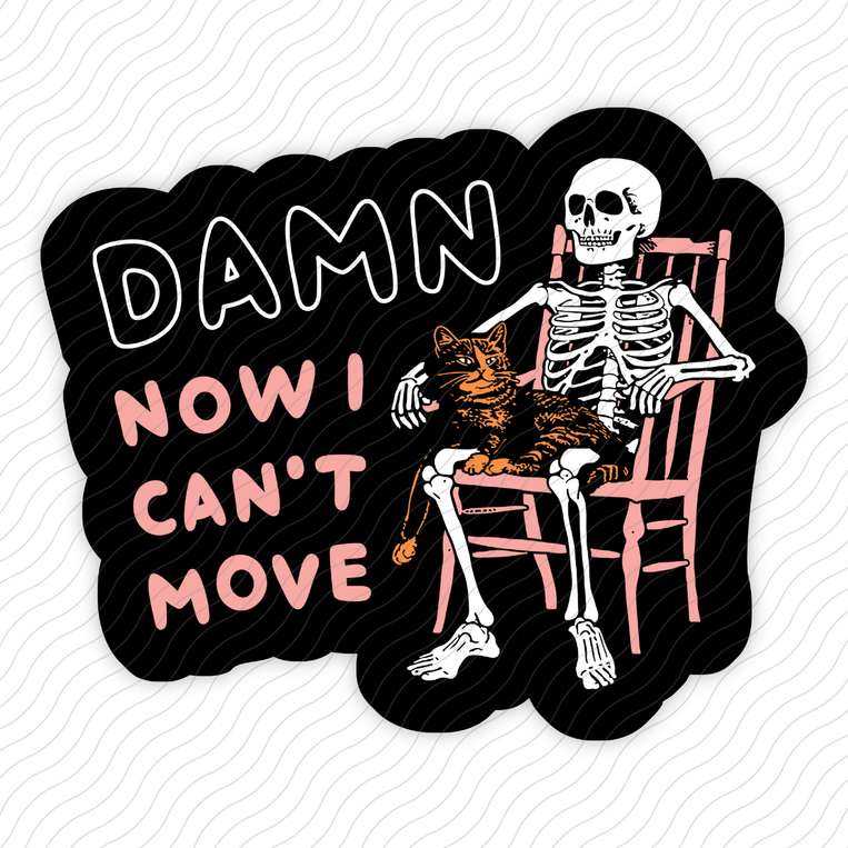 Damn Now I Can't Move - Sticker