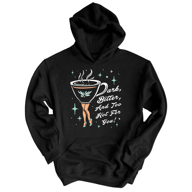 Dark Bitter And Too Hot For You Hoodie