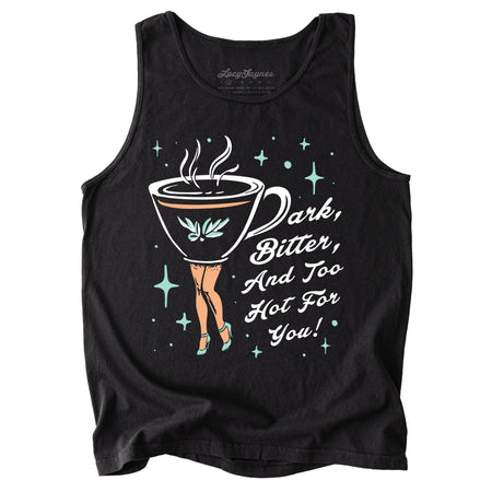Dark Bitter And Too Hot For You Comfort Colors Tank Top