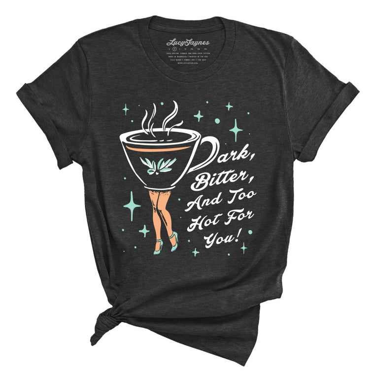 Dark Bitter And Too Hot For You - Dark Grey Heather - Front