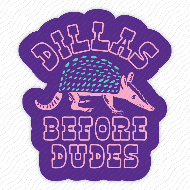 Dillas Before Dudes - Sticker