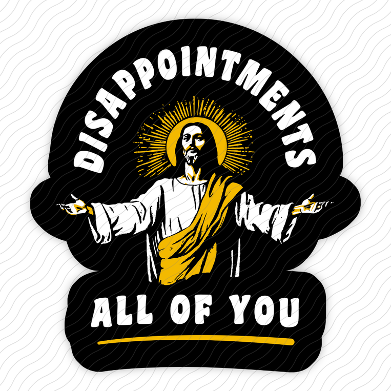 Disappointments All Of You - Sticker