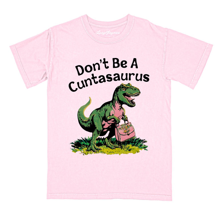Don't Be A Cuntasaurus - Blossom - Comfort Colors Tee