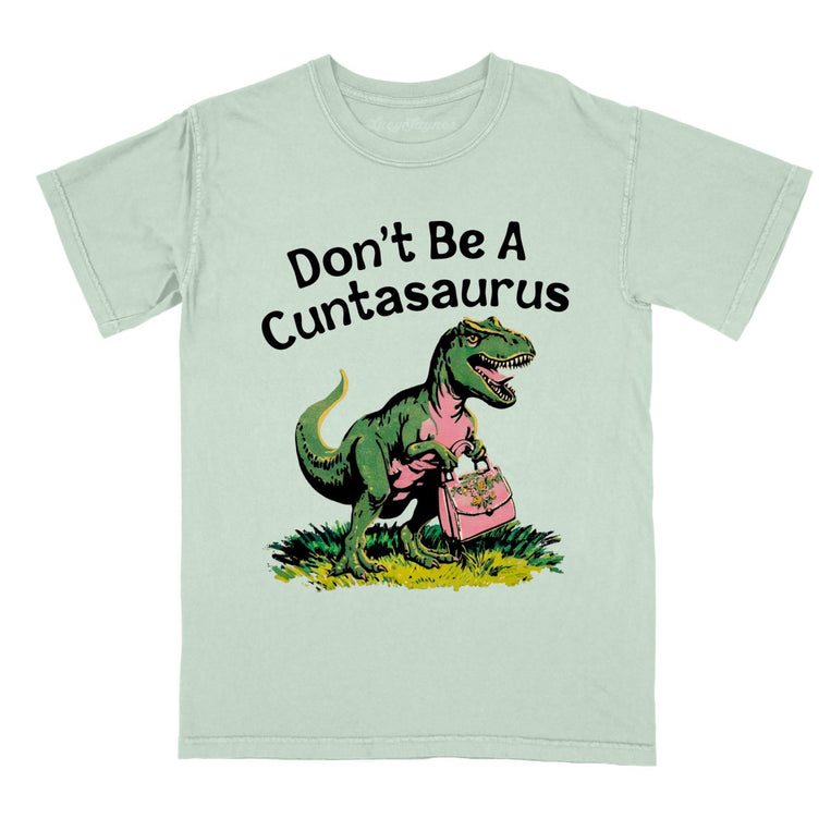 Don't Be A Cuntasaurus - Bay - Comfort Colors Tee
