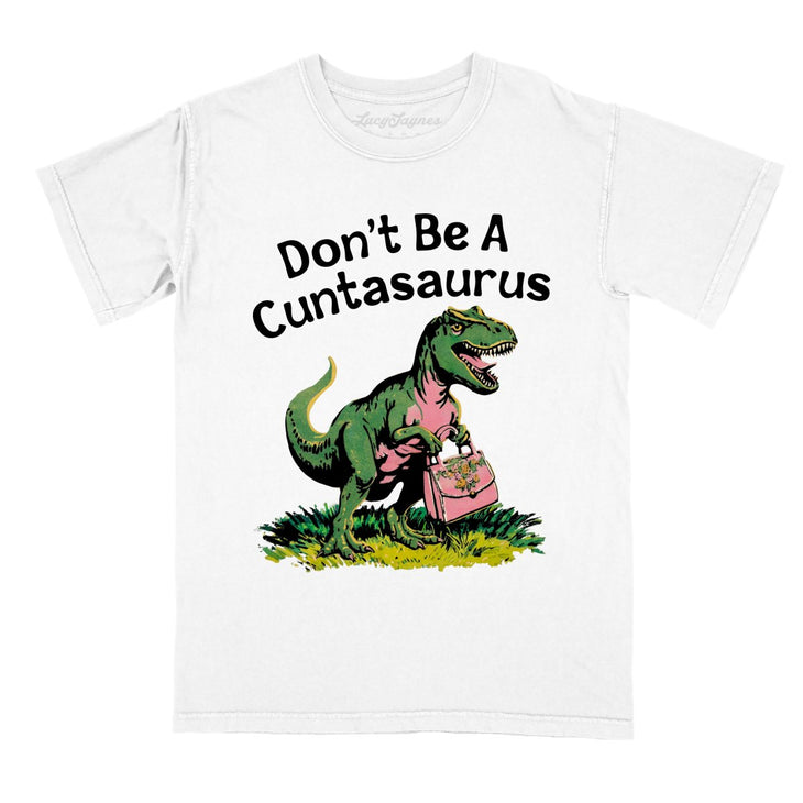 Don't Be A Cuntasaurus Comfort Colors Tee