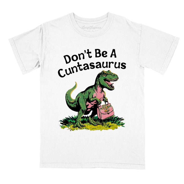 Don't Be A Cuntasaurus - White - Comfort Colors Tee