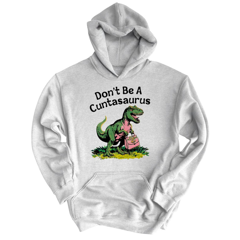 Don't Be A Cuntasaurus - Ash - Unisex Hoodie