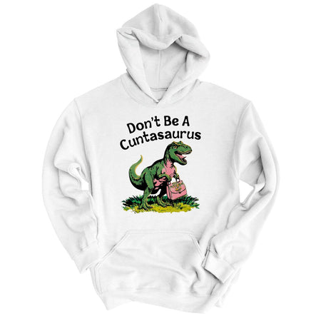 Don't Be A Cuntasaurus Hoodie