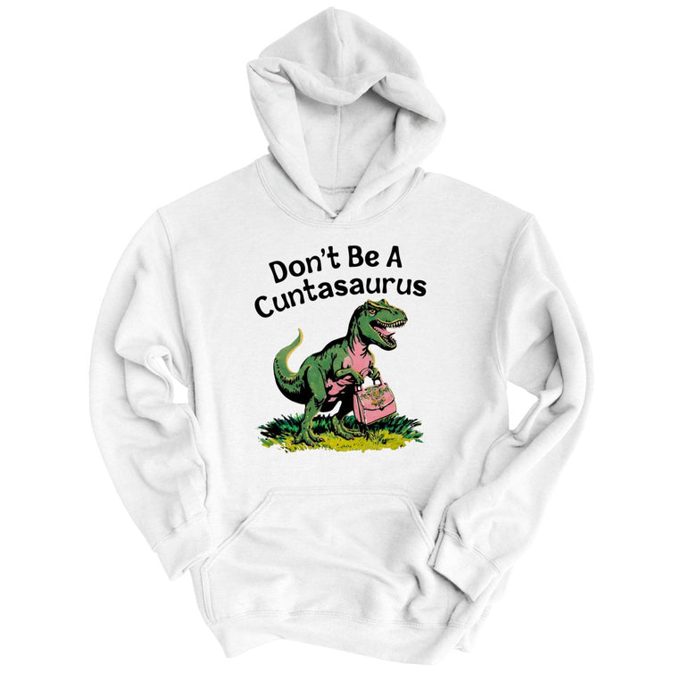 Don't Be A Cuntasaurus - White - Unisex Hoodie