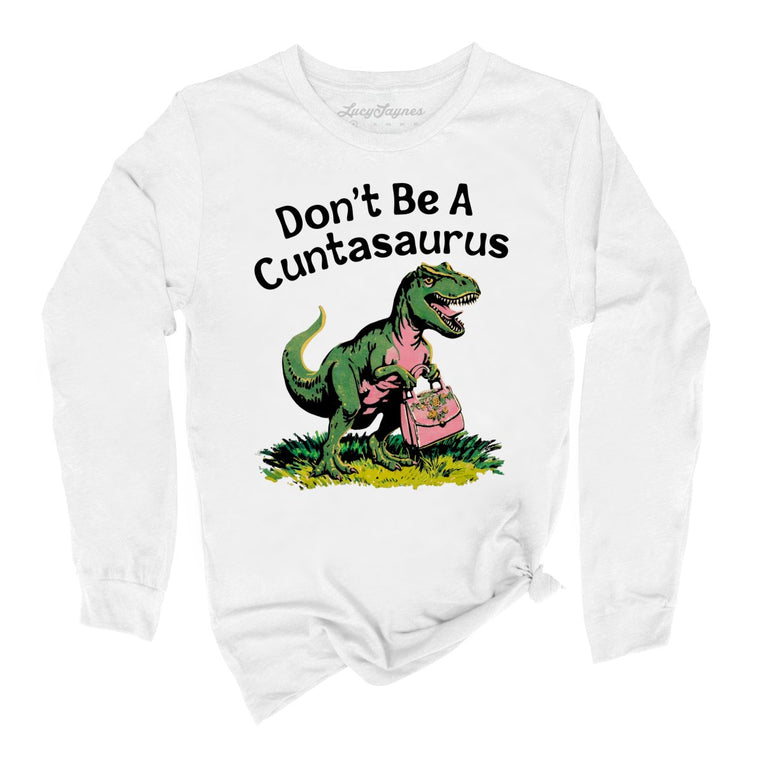 Don't Be A Cuntasaurus - White - Unisex Long Sleeve T-Shirt