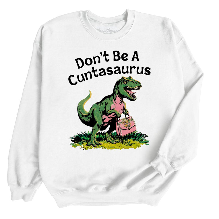 Don't Be A Cuntasaurus - White - Unisex Sweatshirt