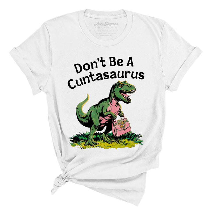 Don't Be A Cuntasaurus Tee
