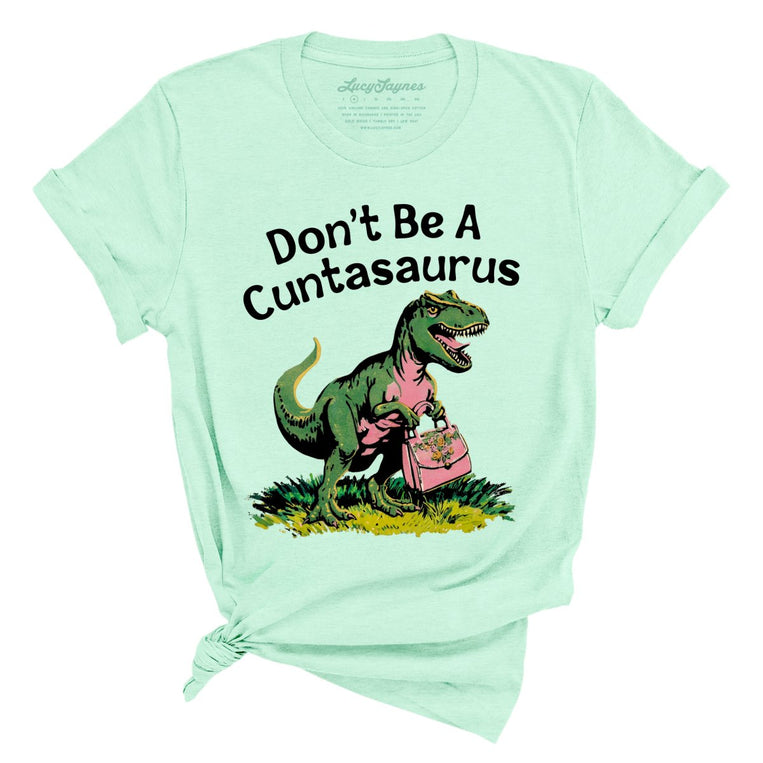Don't Be A Cuntasaurus - Heather Mint - 