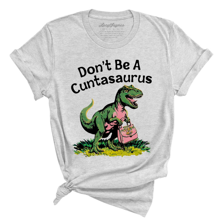 Don't Be A Cuntasaurus - Athletic Heather - Unisex T-Shirt