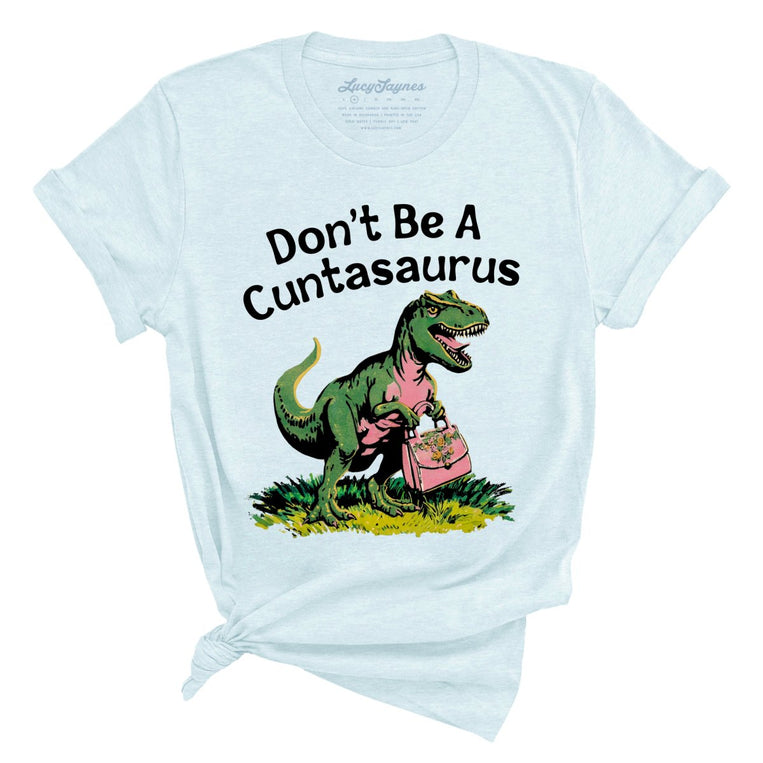 Don't Be A Cuntasaurus - Heather Ice Blue - Unisex T-Shirt