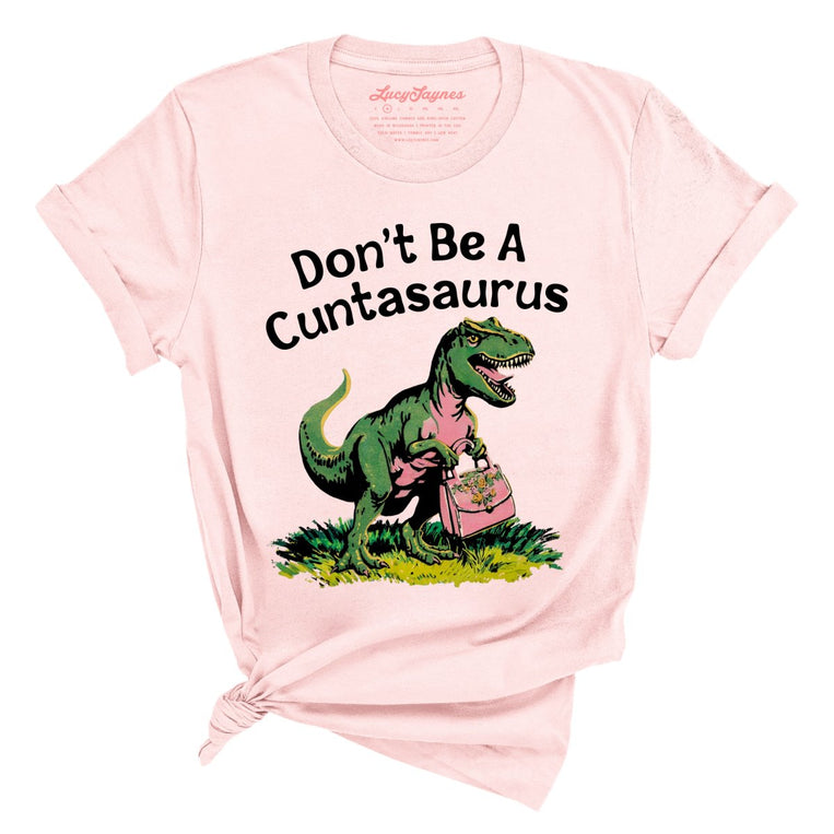 Don't Be A Cuntasaurus - Soft Pink - Unisex T-Shirt