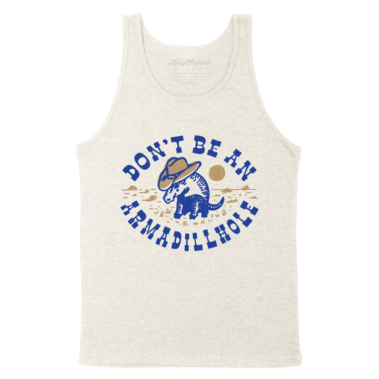 Don't Be An Armadillhole - Oatmeal Triblend - Unisex Tank Top