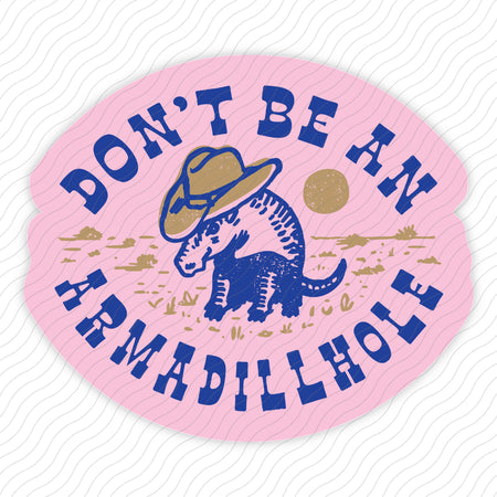 Don't Be An Armadillhole Sticker