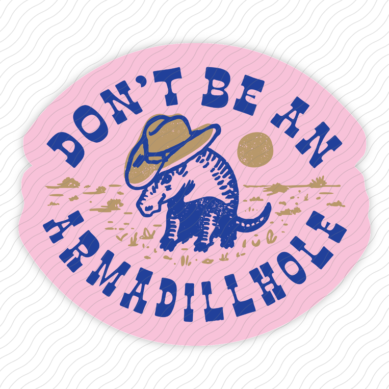 Don't Be An Armadillhole - Sticker