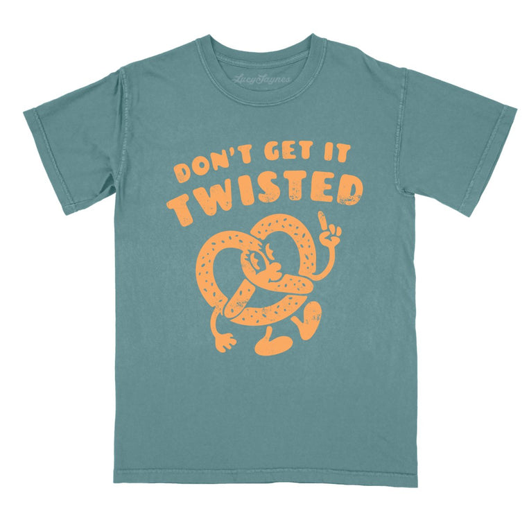 Don't Get It Twisted - Blue Spruce - Comfort Colors Tee