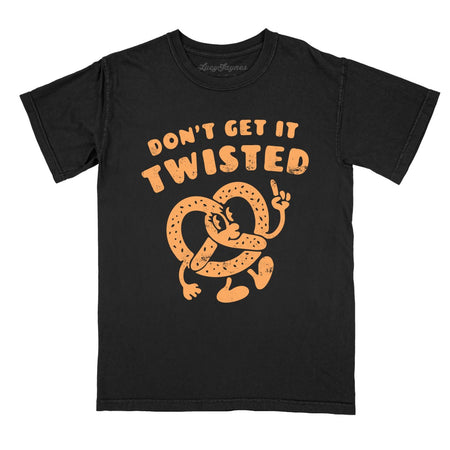 Don't Get It Twisted Comfort Colors Tee