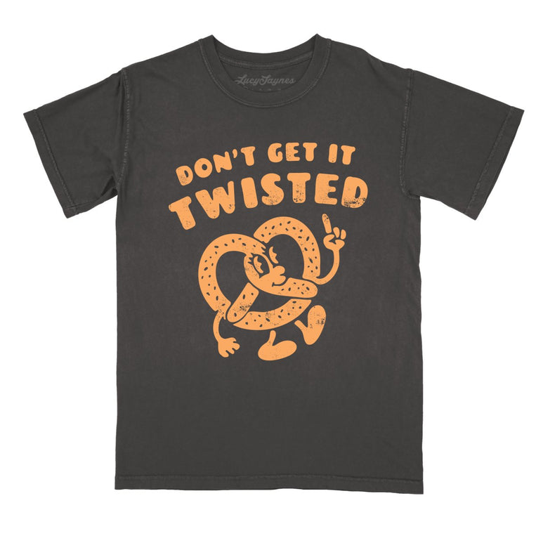 Don't Get It Twisted - Pepper - Comfort Colors Tee
