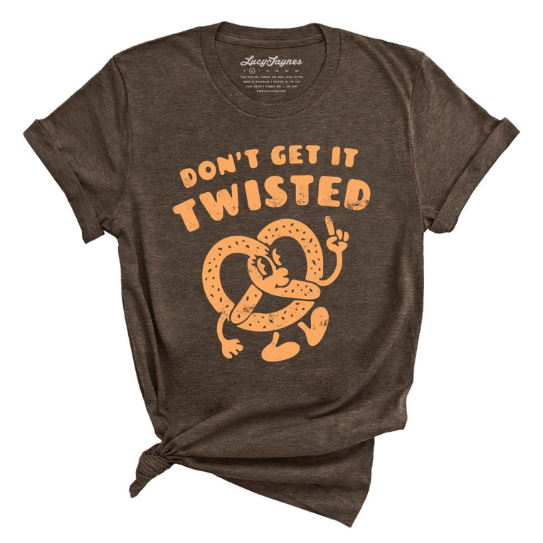 Don't Get It Twisted - Heather Brown - Unisex T-Shirt