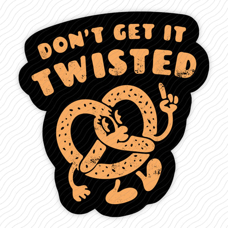 Don't Get It Twisted Sticker