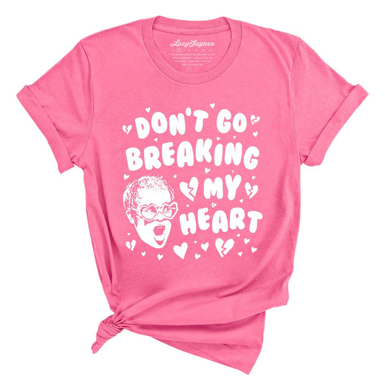 Don't Go Breaking My Heart - Charity Pink - Unisex T-Shirt