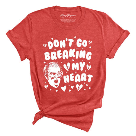 Don't Go Breaking My Heart Tee