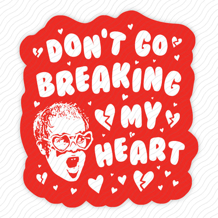 Don't Go Breaking My Heart Sticker