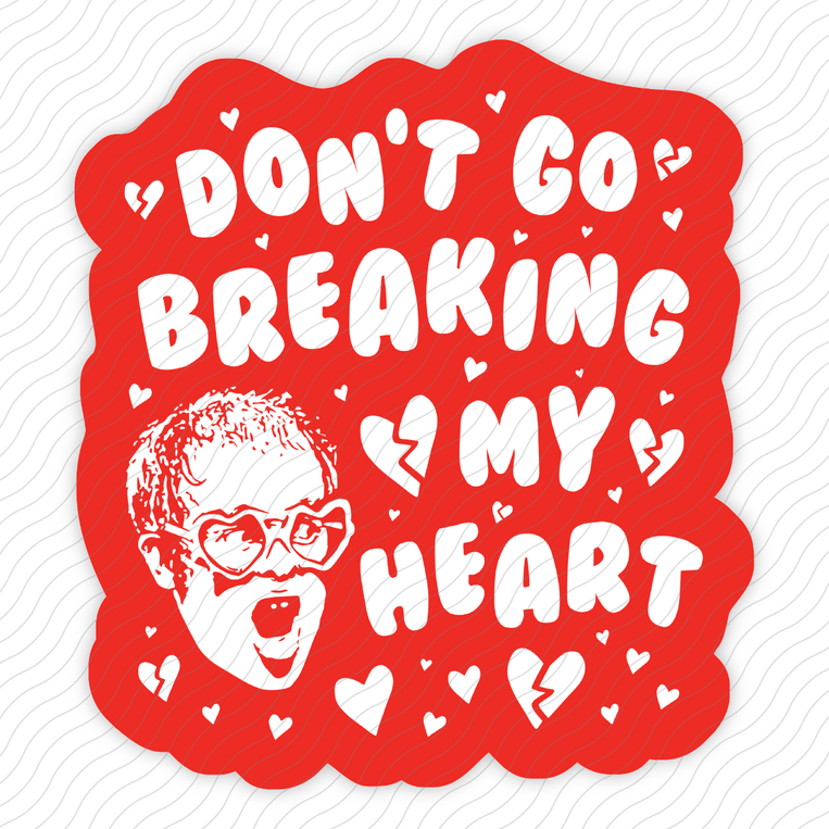 Don't Go Breaking My Heart - Sticker