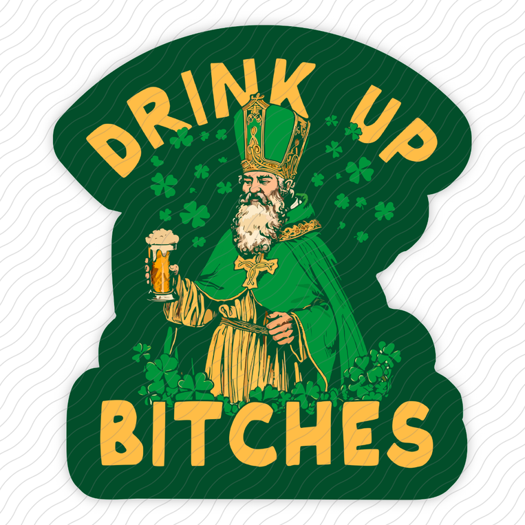 Drink Up Bitches - Sticker