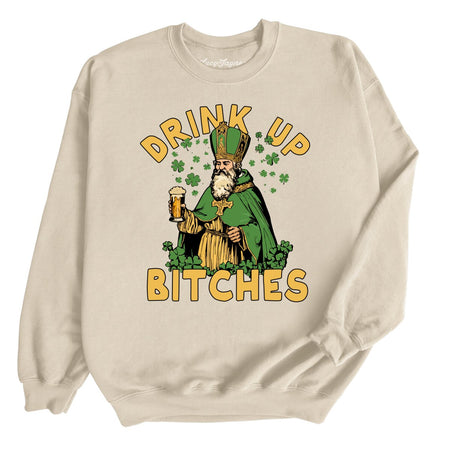 Drink Up Bitches Sweatshirt