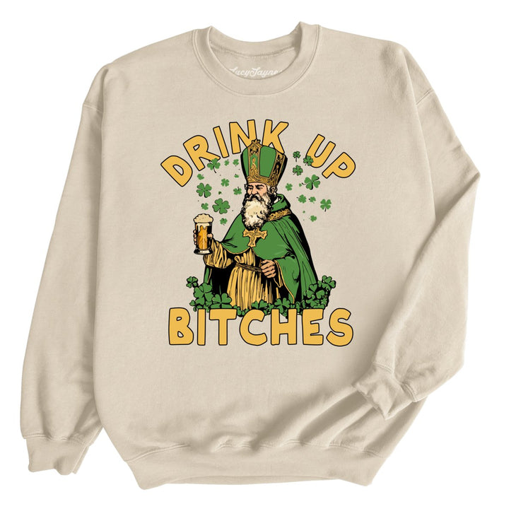 Drink Up Bitches Sweatshirt