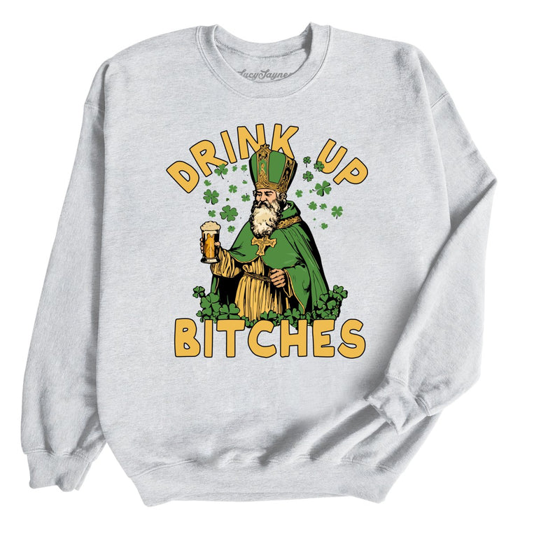 Drink Up Bitches - Ash - Front