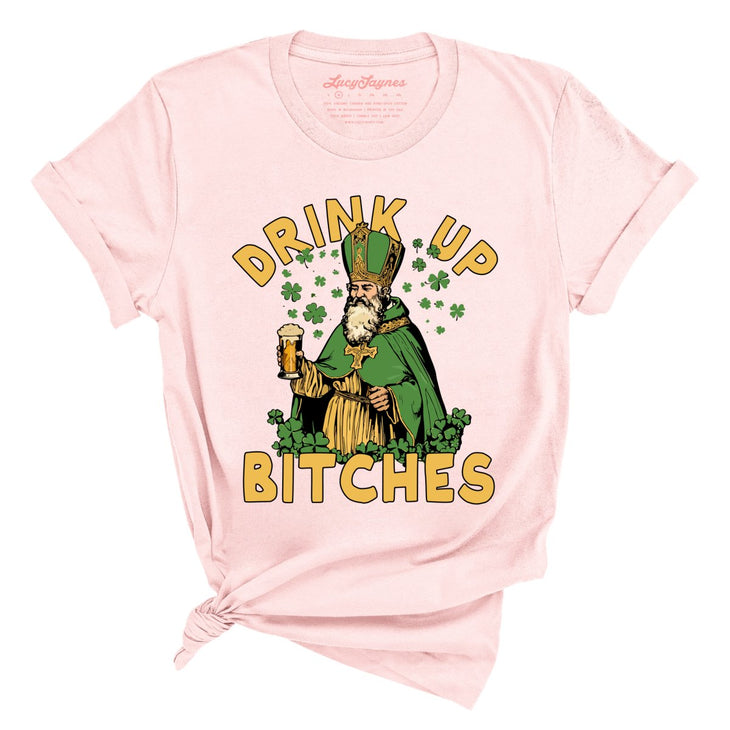 Drink Up Bitches Tee