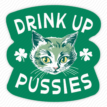 Drink Up Pussies Sticker