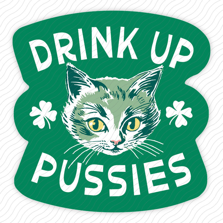 Drink Up Pussies - Sticker