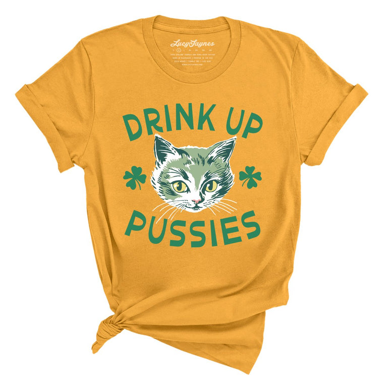 Drink Up Pussies - Mustard - Unisex T-Shirt