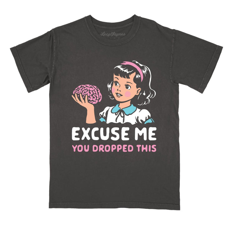 Excuse Me You Dropped This Comfort Colors Tee